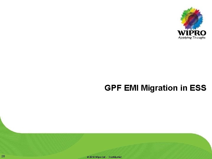 GPF EMI Migration in ESS 28 © 2010 Wipro Ltd - Confidential GPF EMI Migration in ESS 28 © 2010 Wipro Ltd - Confidential
