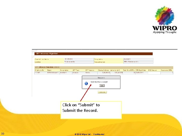 Click on “Submit” to Submit the Record. 33 © 2010 Wipro Ltd - Confidential Click on “Submit” to Submit the Record. 33 © 2010 Wipro Ltd - Confidential