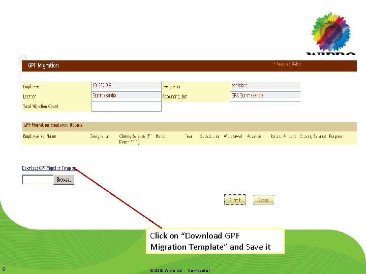 Click on “Download GPF Migration Template” and Save it 8 © 2010 Wipro Ltd Click on “Download GPF Migration Template” and Save it 8 © 2010 Wipro Ltd