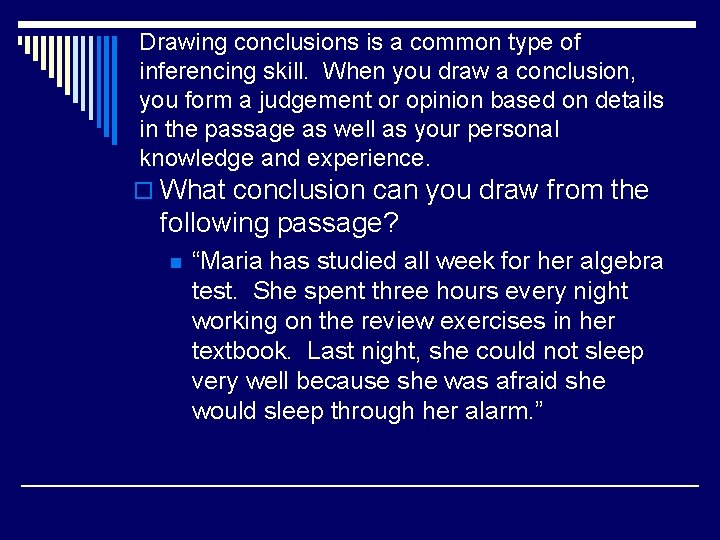 Drawing conclusions is a common type of inferencing skill. When you draw a conclusion,