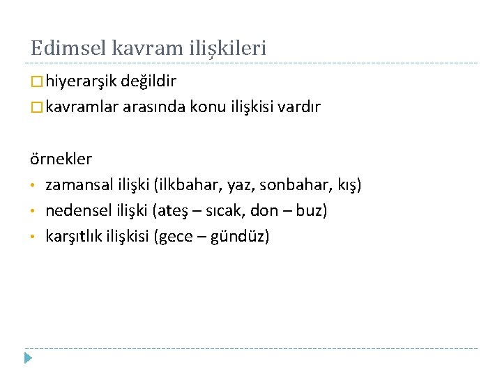 Edimsel kavram ilişkileri � hiyerarşik değildir � kavramlar arasında konu ilişkisi vardır örnekler •