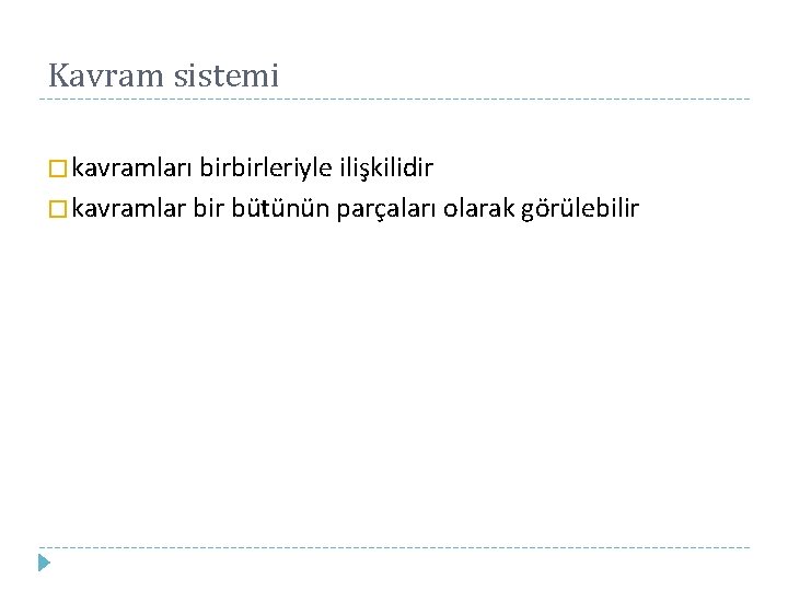 Kavram sistemi � kavramları birbirleriyle ilişkilidir � kavramlar bir bütünün parçaları olarak görülebilir 