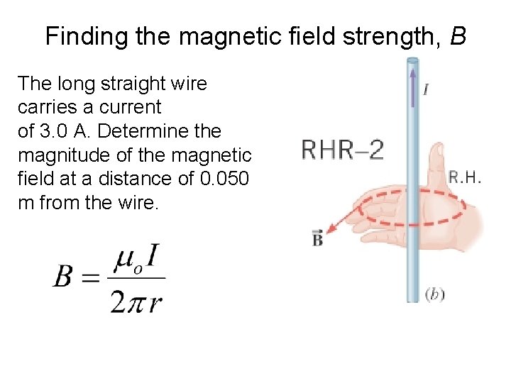 Finding the magnetic field strength, B The long straight wire carries a current of