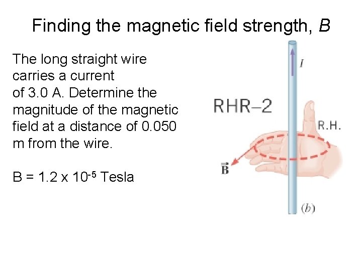 Finding the magnetic field strength, B The long straight wire carries a current of