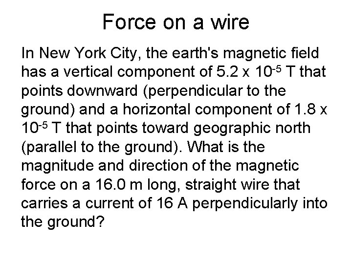 Force on a wire In New York City, the earth's magnetic field has a