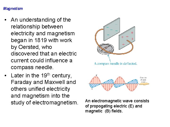 Magnetism • An understanding of the relationship between electricity and magnetism began in 1819