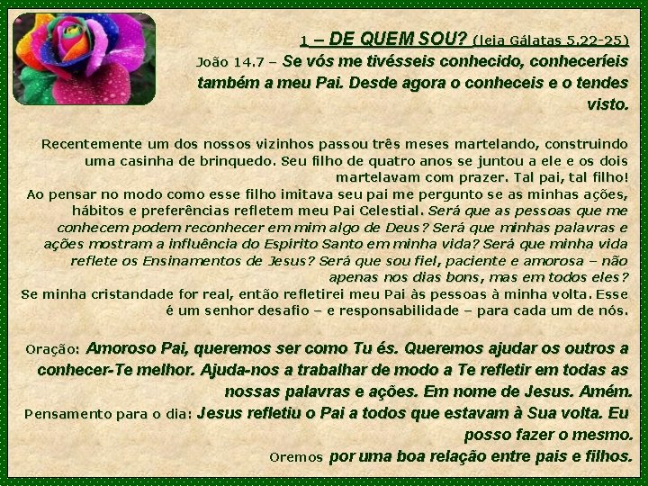 1 – DE QUEM SOU? (leia Gálatas 5. 22 -25) Se vós me tivésseis