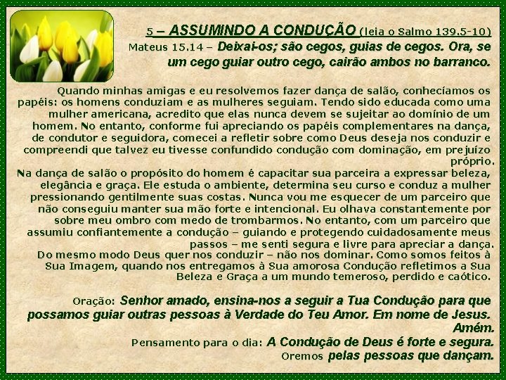 5 – ASSUMINDO A CONDUÇÃO (leia o Salmo 139. 5 -10) Deixai-os; são cegos,