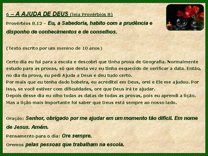 6 – A AJUDA DE DEUS (leia Provérbios 8) Provérbios 8. 12 – Eu,