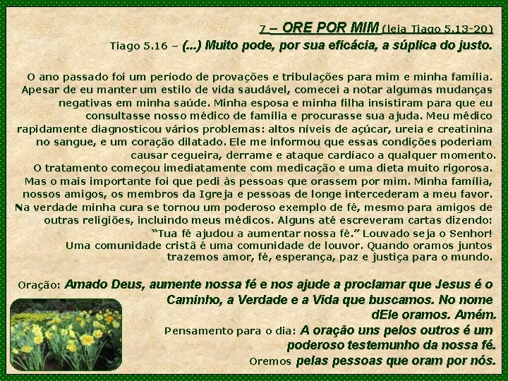 7– Tiago 5. 16 – ORE POR MIM (leia Tiago 5. 13 -20) (.