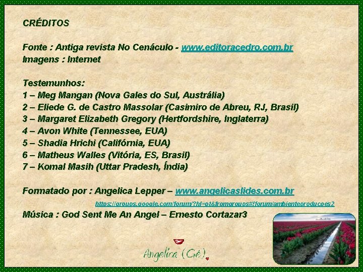 CRÉDITOS Fonte : Antiga revista No Cenáculo - www. editoracedro. com. br Imagens :