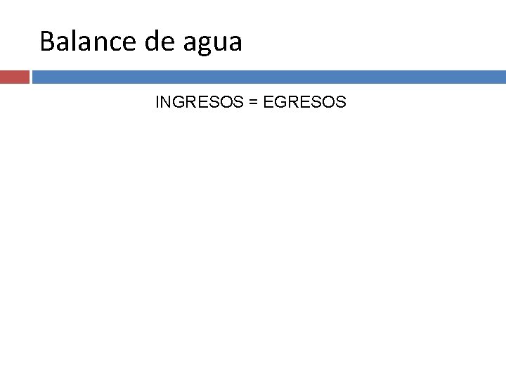 Balance de agua INGRESOS = EGRESOS 