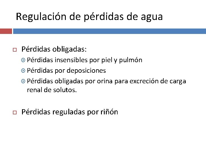 Regulación de pérdidas de agua Pérdidas obligadas: Pérdidas insensibles por piel y pulmón Pérdidas