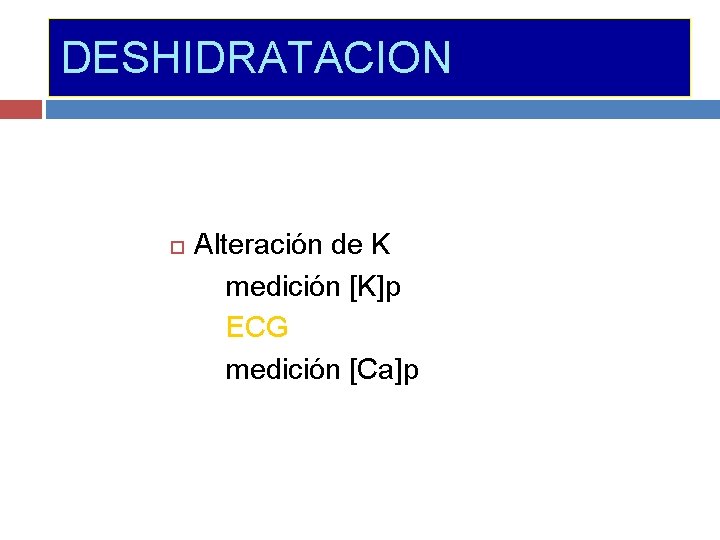 DESHIDRATACION Alteración de K medición [K]p ECG medición [Ca]p 