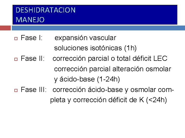 DESHIDRATACION MANEJO Fase I: expansión vascular soluciones isotónicas (1 h) Fase II: corrección parcial