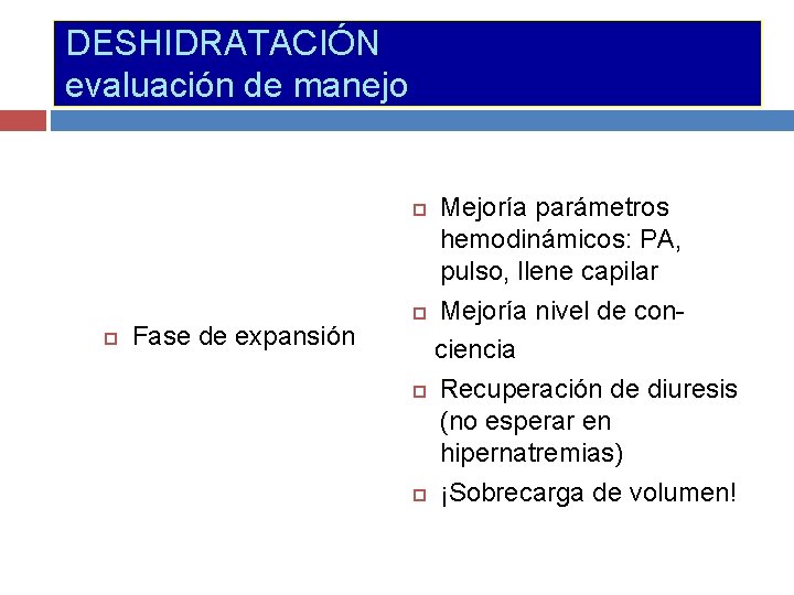 DESHIDRATACIÓN evaluación de manejo Mejoría parámetros hemodinámicos: PA, pulso, llene capilar Mejoría nivel de