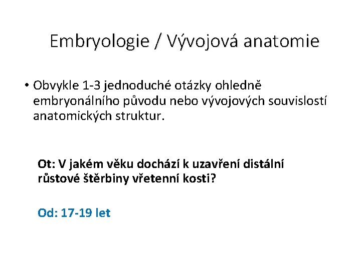 Embryologie / Vývojová anatomie • Obvykle 1 -3 jednoduché otázky ohledně embryonálního původu nebo