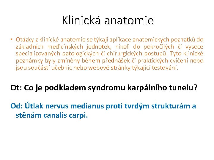 Klinická anatomie • Otázky z klinické anatomie se týkají aplikace anatomických poznatků do základních