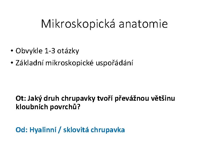 Mikroskopická anatomie • Obvykle 1 -3 otázky • Základní mikroskopické uspořádání Ot: Jaký druh