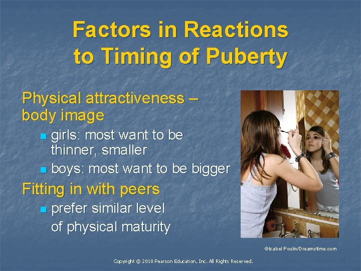Factors in Reactions to Timing of Puberty Physical attractiveness – body image girls: most