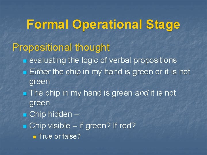 Formal Operational Stage Propositional thought evaluating the logic of verbal propositions n Either the