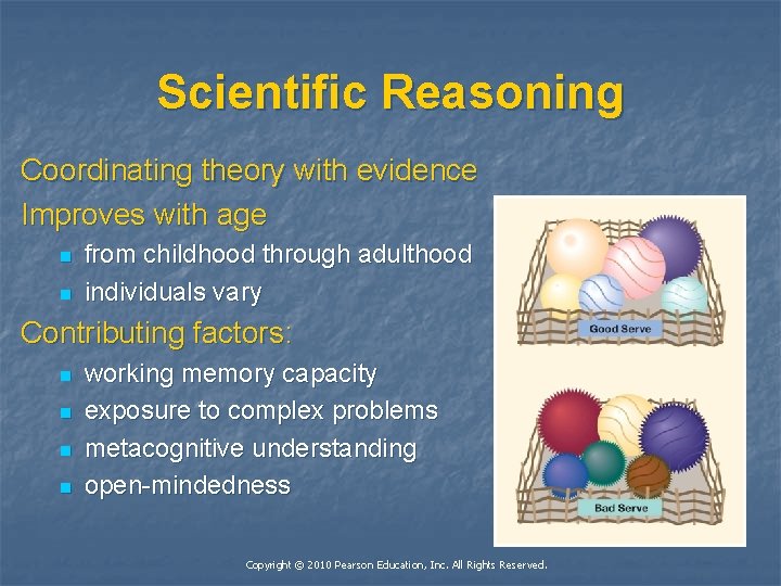 Scientific Reasoning Coordinating theory with evidence Improves with age n n from childhood through