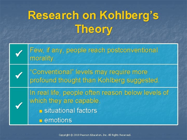 Research on Kohlberg’s Theory Few, if any, people reach postconventional morality. “Conventional” levels may