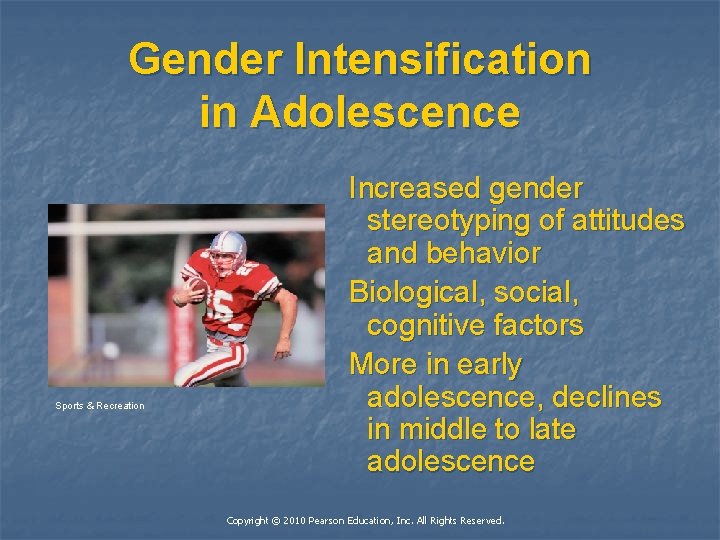 Gender Intensification in Adolescence Sports & Recreation Increased gender stereotyping of attitudes and behavior