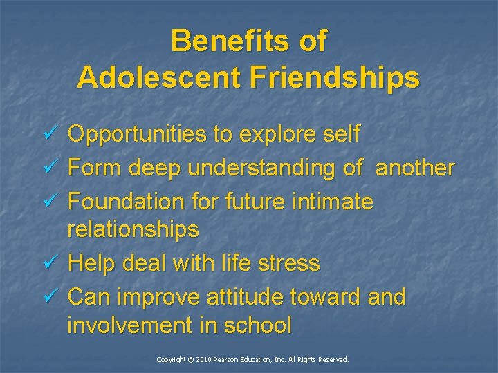 Benefits of Adolescent Friendships ü Opportunities to explore self ü Form deep understanding of