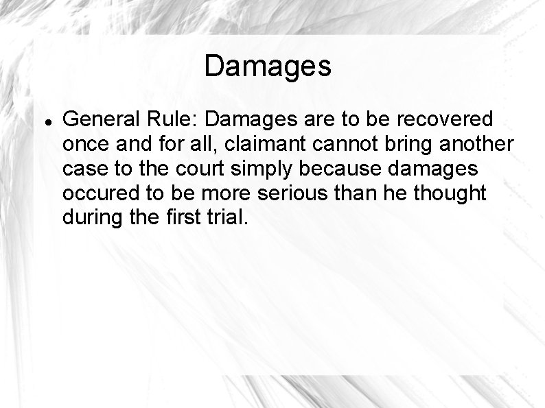 Damages General Rule: Damages are to be recovered once and for all, claimant cannot