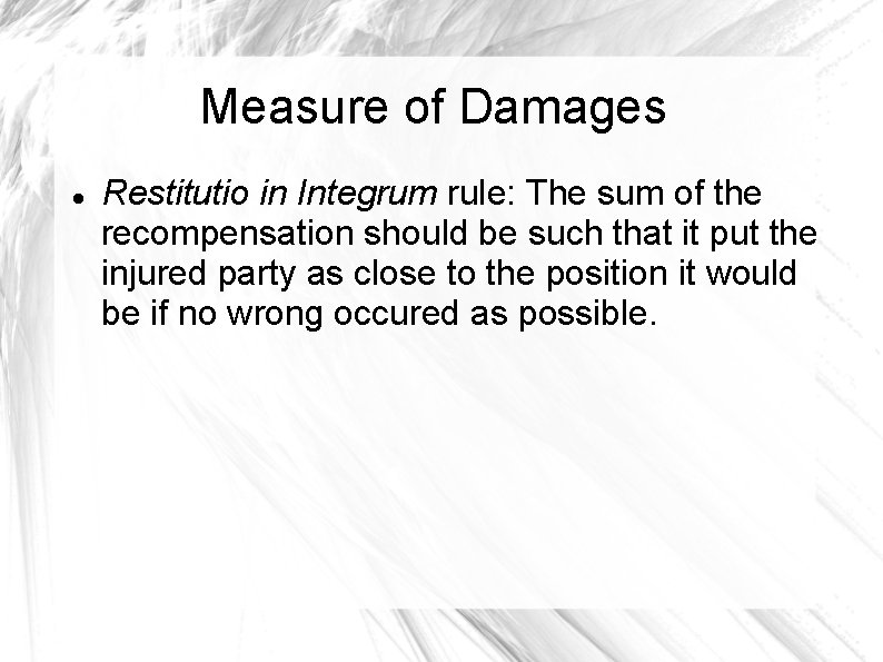 Measure of Damages Restitutio in Integrum rule: The sum of the recompensation should be