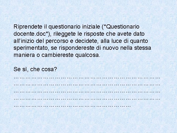 Riprendete il questionario iniziale (*Questionario docente. doc*), rileggete le risposte che avete dato all’inizio