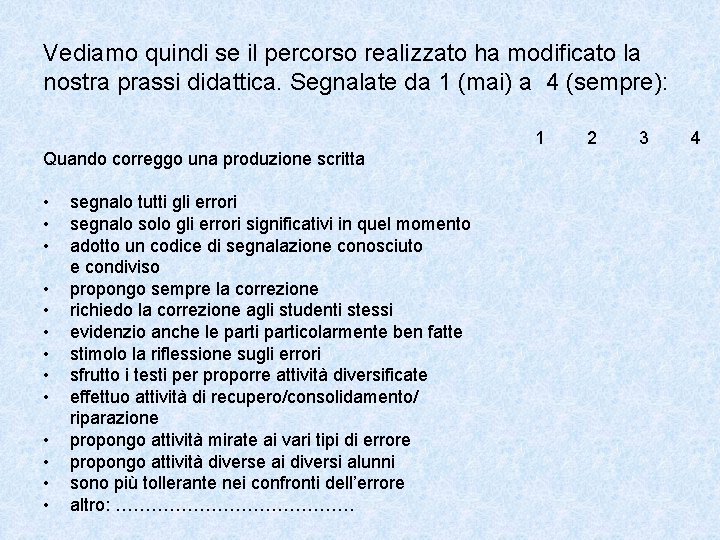 Vediamo quindi se il percorso realizzato ha modificato la nostra prassi didattica. Segnalate da