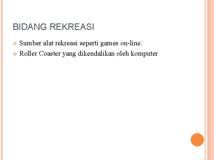 BIDANG REKREASI Sumber alat rekreasi seperti games on-line. v Roller Coaster yang dikendalikan oleh