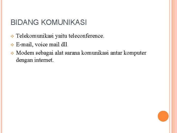 BIDANG KOMUNIKASI Telekomunikasi yaitu teleconference. v E-mail, voice mail dll v Modem sebagai alat