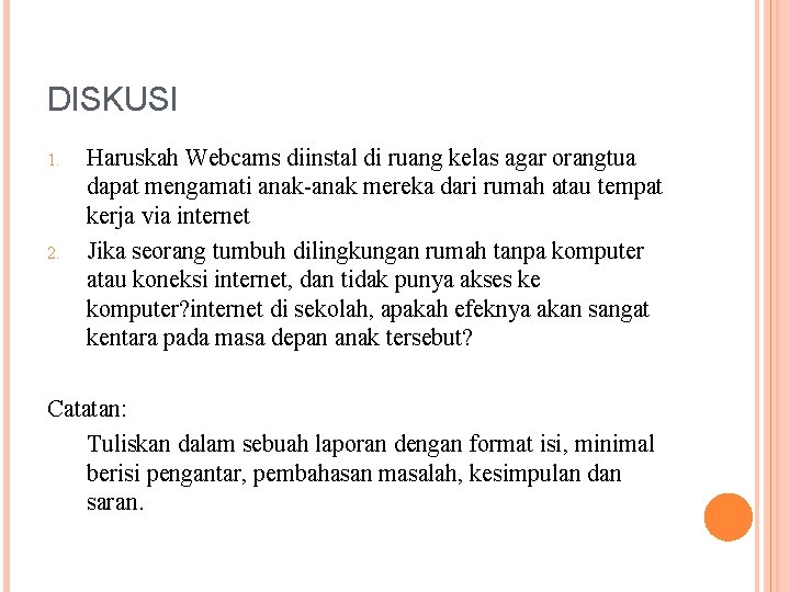 DISKUSI 1. 2. Haruskah Webcams diinstal di ruang kelas agar orangtua dapat mengamati anak-anak