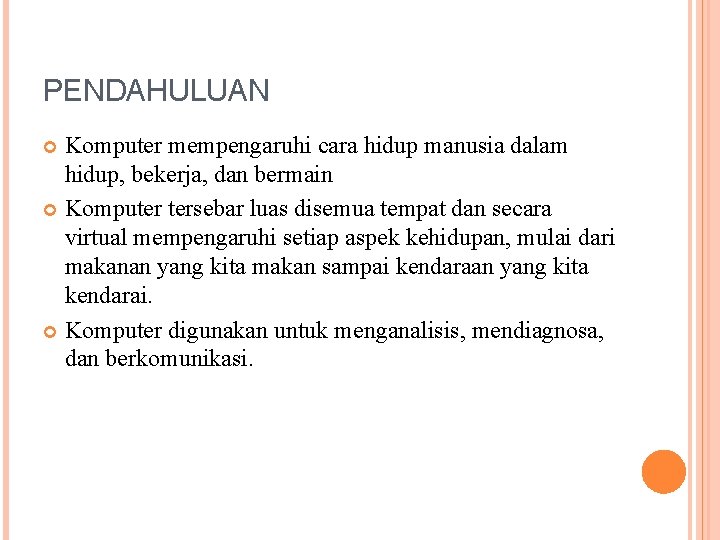 PENDAHULUAN Komputer mempengaruhi cara hidup manusia dalam hidup, bekerja, dan bermain Komputer tersebar luas