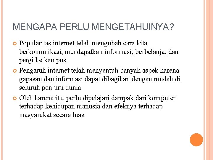 MENGAPA PERLU MENGETAHUINYA? Popularitas internet telah mengubah cara kita berkomunikasi, mendapatkan informasi, berbelanja, dan