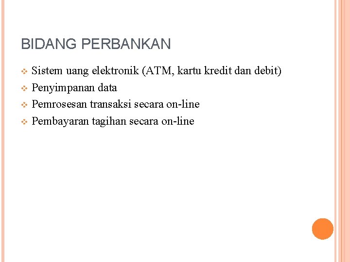 BIDANG PERBANKAN Sistem uang elektronik (ATM, kartu kredit dan debit) v Penyimpanan data v