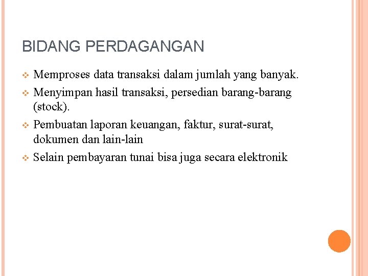 BIDANG PERDAGANGAN Memproses data transaksi dalam jumlah yang banyak. v Menyimpan hasil transaksi, persedian