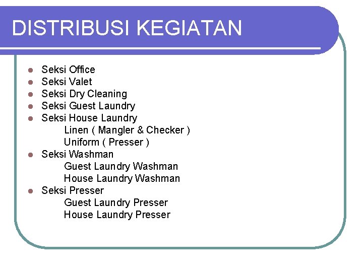 DISTRIBUSI KEGIATAN Seksi Office Seksi Valet Seksi Dry Cleaning Seksi Guest Laundry Seksi House