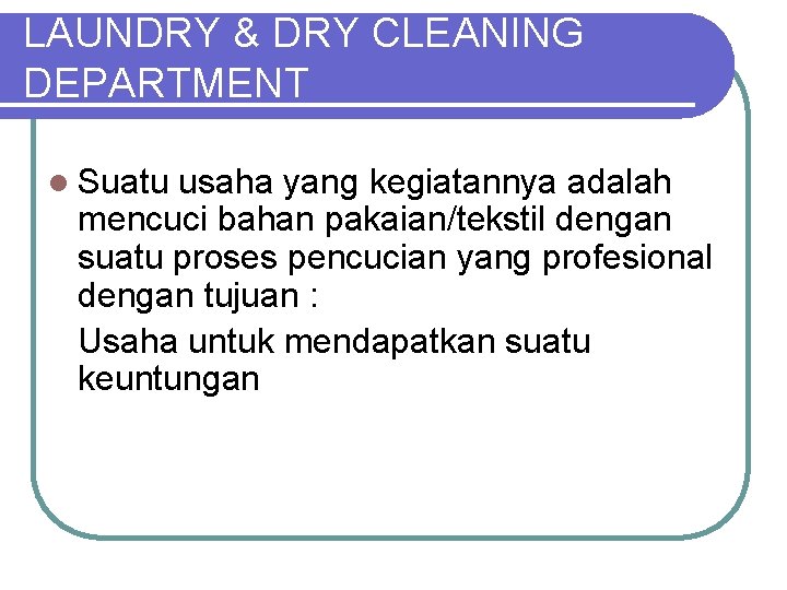 LAUNDRY & DRY CLEANING DEPARTMENT l Suatu usaha yang kegiatannya adalah mencuci bahan pakaian/tekstil