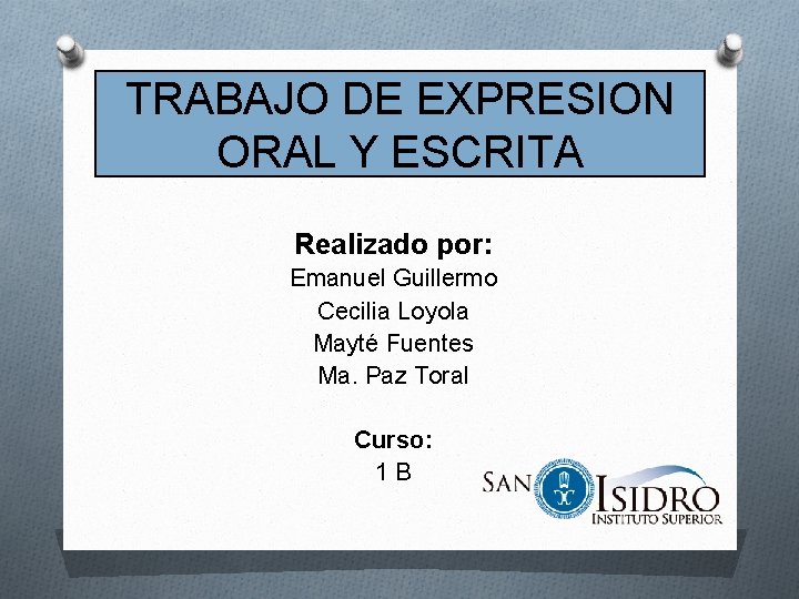 TRABAJO DE EXPRESION ORAL Y ESCRITA Realizado por: Emanuel Guillermo Cecilia Loyola Mayté Fuentes