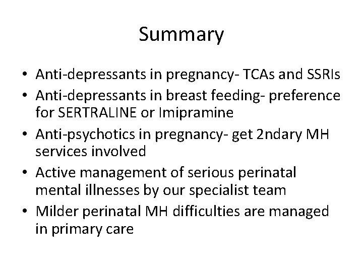 Summary • Anti-depressants in pregnancy- TCAs and SSRIs • Anti-depressants in breast feeding- preference