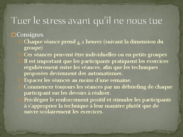 Tuer le stress avant qu’il ne nous tue � Consignes � Chaque séance prend