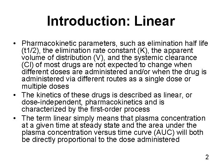 Introduction: Linear • Pharmacokinetic parameters, such as elimination half life (t 1/2), the elimination