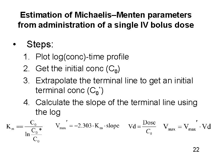 Estimation of Michaelis–Menten parameters from administration of a single IV bolus dose • Steps: