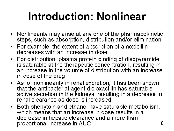 Introduction: Nonlinear • Nonlinearity may arise at any one of the pharmacokinetic steps, such