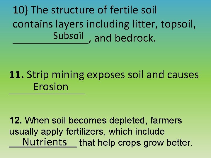 10) The structure of fertile soil contains layers including litter, topsoil, Subsoil and bedrock.