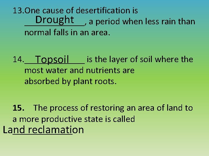 13. One cause of desertification is Drought a period when less rain than _______,